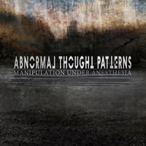 Скачать бесплатно Abnormal Thought Patterns - Manipulation Under Anesthesia (2013)