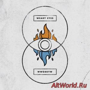 Скачать Weary Eyes - WWGBBYW (2014)