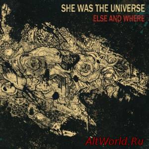 Скачать She Was The Universe - Else And Where (2014)