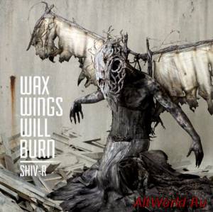 Скачать Shiv-R - Wax Wings Will Burn (2014)