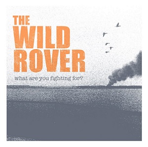 Скачать бесплатно The Wild Rover - What are you fighting for? (2013)