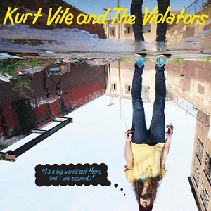 Скачать бесплатно Kurt Vile And The Violators – It’s A Big World Out There (And I Am Scared) (2013)