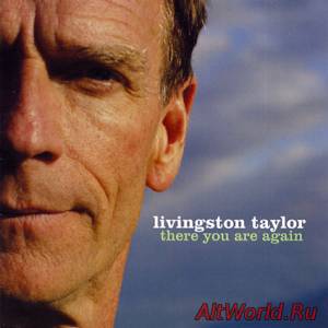 Скачать Livingston Taylor - There You Are Again (2005)