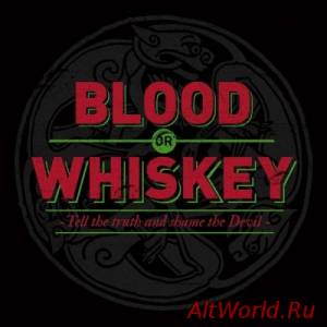 Скачать Blood Or Whiskey - Tell The Truth And Shame The Devil (2014)