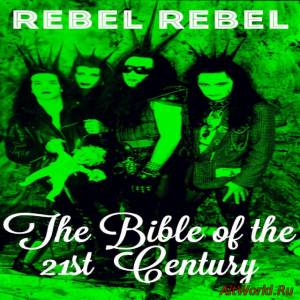 Скачать Rebel Rebel - The Bible of the 21st Century (2015)