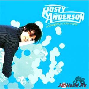 Скачать Rusty Anderson - Undressing Underwater (2003)