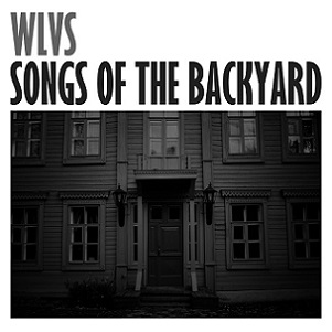 Скачать бесплатно WLVS - Songs Of The Backyard (2013)