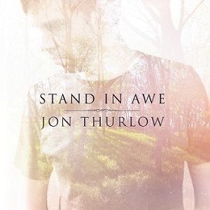 Скачать бесплатно Jon Thurlow - Stand in Awe (2013)