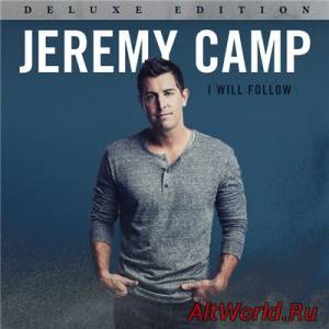 Скачать Jeremy Camp - I Will Follow [Deluxe Edition] (2015)