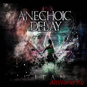 Скачать Anechoic Delay - Titan (2015)