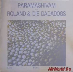 Скачать Paramashivam trifft Roland & Die Dadadogs ‎- Eats Meats Wets (1983)