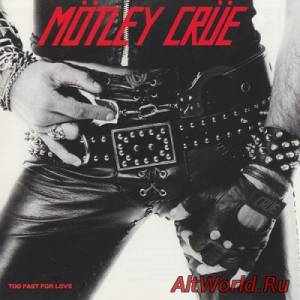 Скачать Motley Crue - Too Fast For Love (1982 Elektra) (1981) (Mp3+Lossless)