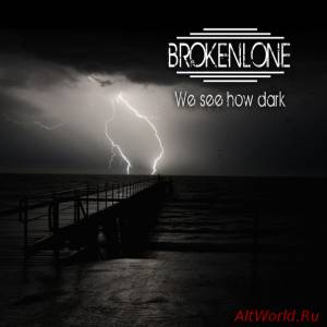 Скачать Brokenlone - We see how dark (2015)