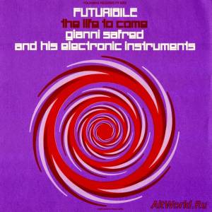 Скачать Gianni Safred & His Electronic Instruments - Futuribile, The Life To Come (1980)