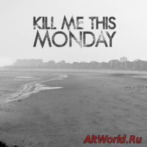Скачать Kill Me This Monday - Kill Me This Monday (2015)
