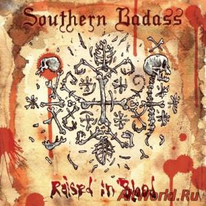 Скачать Southern Badass - Raised In Blood (2015)
