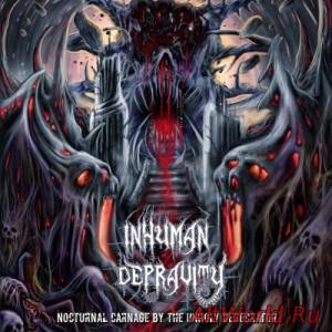 Скачать Inhuman Depravity - Nocturnal Carnage By The Unholy Desecrator (2015)