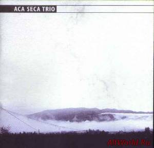 Скачать Aca Seca Trio - Aca Seca Trio (2003)