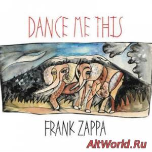 Скачать Frank Zappa - Dance Me This (2015) Lossless