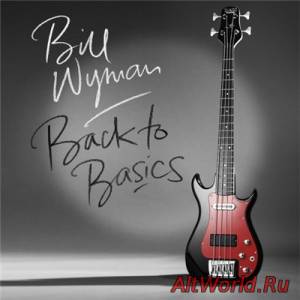 Скачать Bill Wyman - Back To Basics (2015)