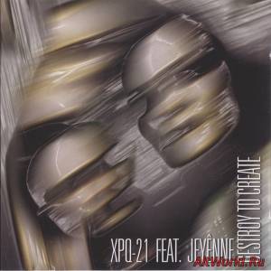 Скачать XPQ-21 feat. Jeyenne - Destroy To Create (1999)