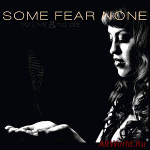 Скачать Some Fear None - To Live And To Die (2015)