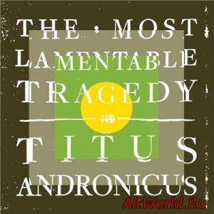 Скачать Titus Andronicus - The Most Lamentable Tragedy (2015) Lossless
