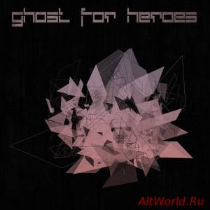 Скачать Ghost For Heroes - Ghost For Heroes (2015)