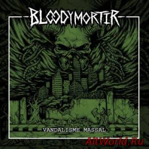 Скачать Bloody Mortir - Vandalisme Massal (2015)