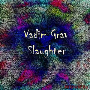 Скачать Vadim Grav - Slaughter (Single) 2016