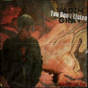 Скачать Vadim Grav - You Don't Listen 2016