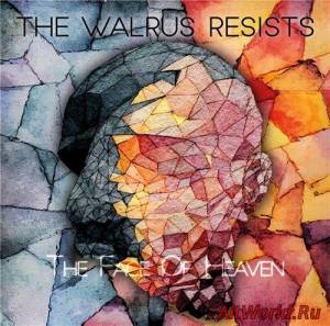 Скачать The Walrus Resists - The Face of Heaven (2016)