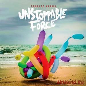 Скачать Tangled Horns - Unstoppable Force (2016)
