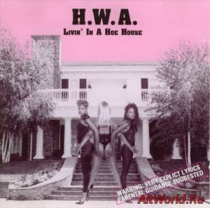 Скачать H.W.A. - Livin’ In A Hoe House (1990)