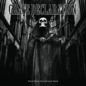 Скачать бесплатно Grave Declaration - When Dying Souls Scream Praise (2013)