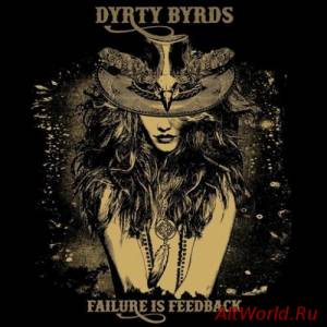 Скачать Dyrty Byrds - Failure Is Feedback (2016)
