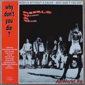 Скачать Rebels Without a Cause - Why Don't You Die (1989)