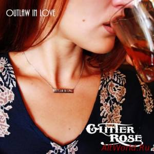 Скачать Glitter Rose - Outlaw In Love (2016)