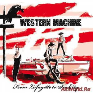 Скачать Western Machine - From Lafayette to Sin City (2016)