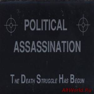 Скачать Political Assassination ‎- The Death Struggle Has Begun (1989)