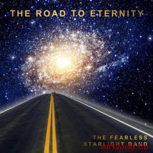 Скачать The Fearless Starlight Band - The Road To Eternity (2016)