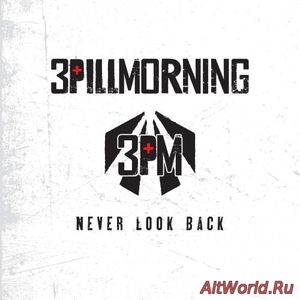 Скачать 3 Pill Morning - Never Look Back (2016)