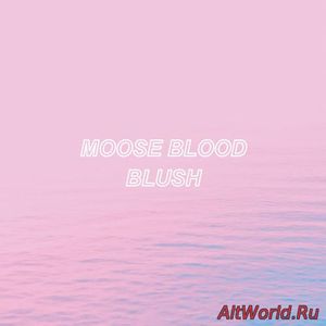 Скачать Moose Blood - Blush (2016)