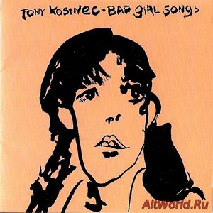 Скачать Tony Kosinec - Bad Girl Songs (1970)