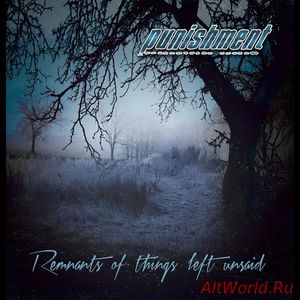 Скачать Punishment - Remnants Of Things Left Unsaid (2016)
