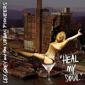 Скачать Lex Grey And The Urban Pioneers - Heal My Soul (2016)
