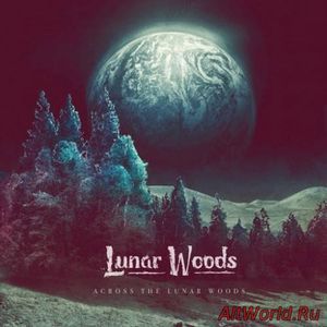 Скачать Lunar Woods - Across the Lunar Woods (2016)