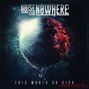 Скачать Noise from Nowhere - This World so Sick (2016)