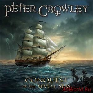 Скачать Peter Crowley - Conquest of the Seven Seas (2016)