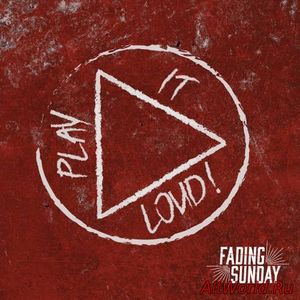 Скачать Fading Sunday - Play It Loud (2016)